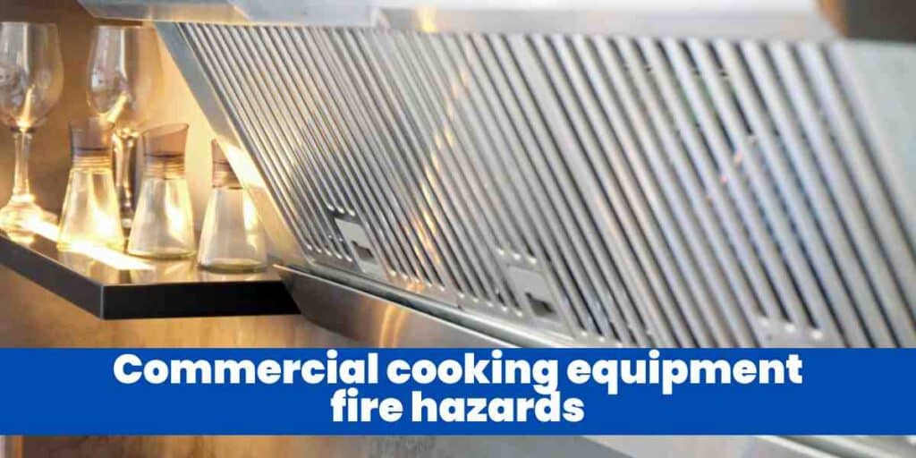 Commercial cooking equipment fire hazards