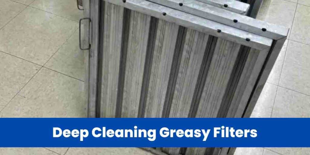 Deep Cleaning Greasy Filters