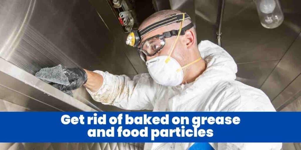 Get rid of baked on grease and food particles