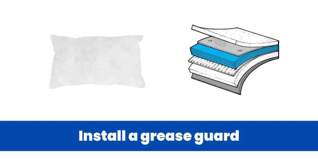 Install a grease guard