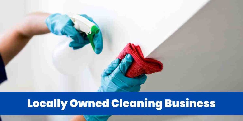 Locally Owned Cleaning Business