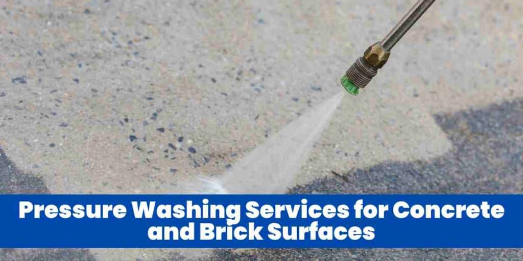 Pressure Washing Services for Concrete and Brick Surfaces