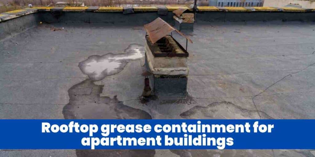 Rooftop grease containment for apartment buildings
