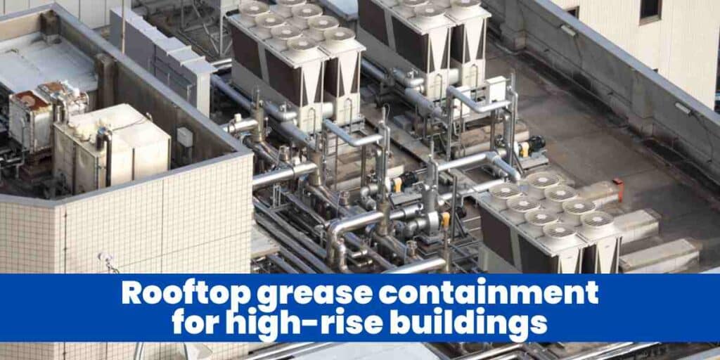 Rooftop grease containment for high-rise buildings