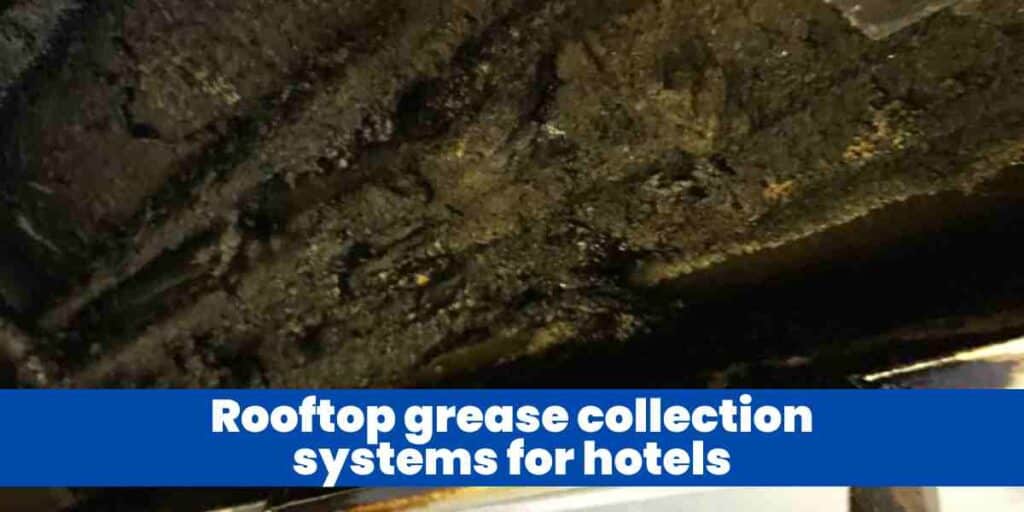 Rooftop grease collection systems for hotels