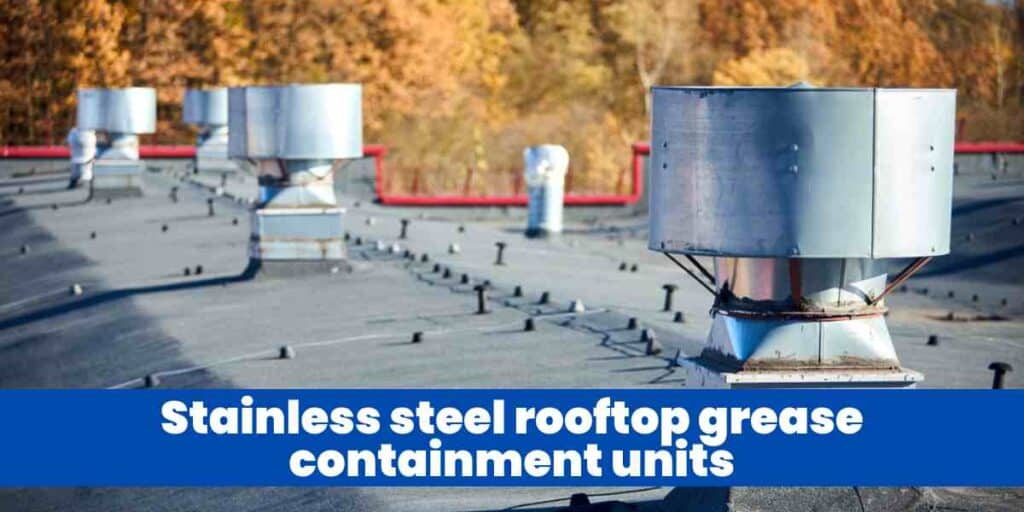 Stainless steel rooftop grease containment units